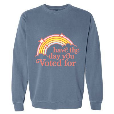 Have The Day You Voted For Garment-Dyed Sweatshirt