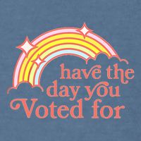 Have The Day You Voted For Garment-Dyed Sweatshirt