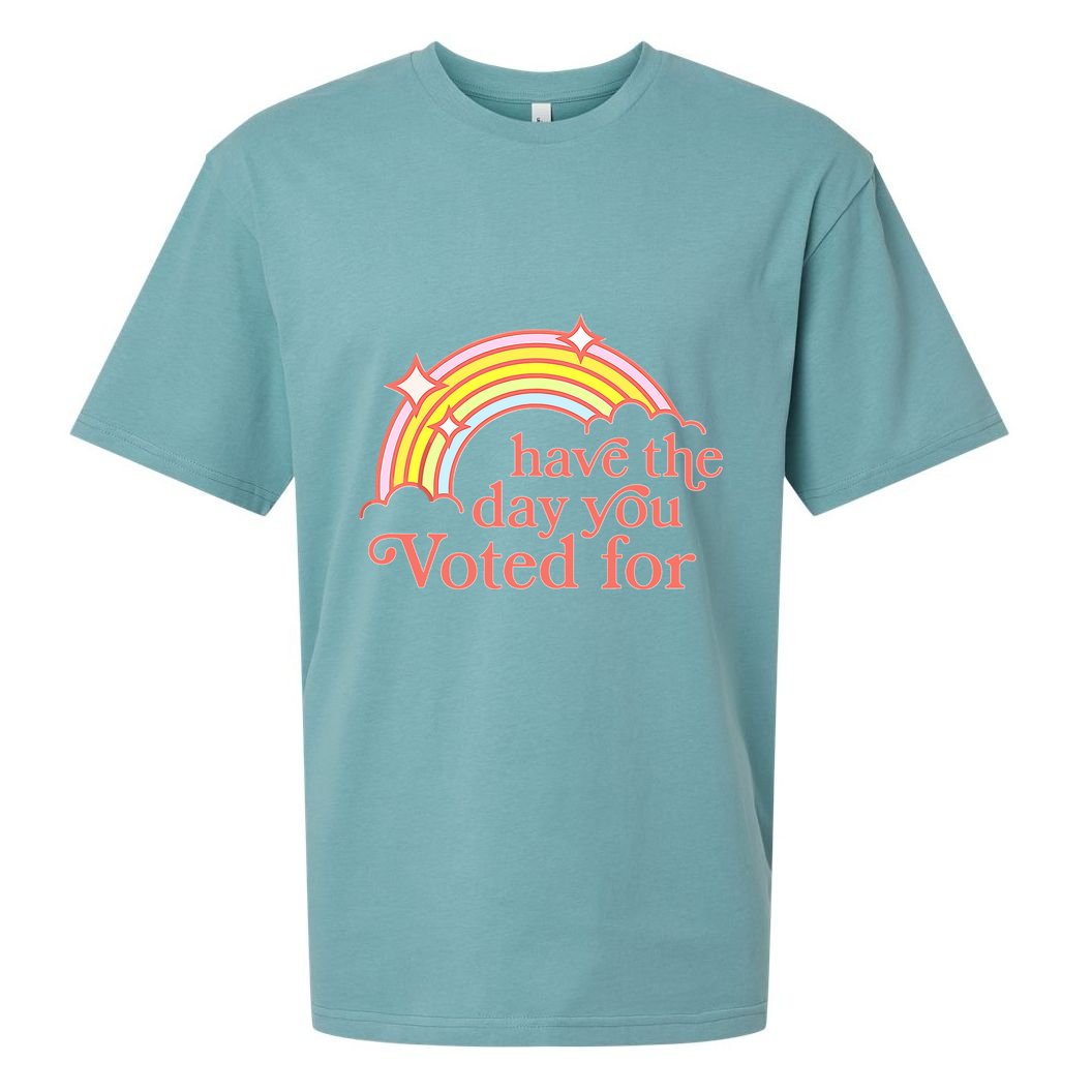 Have The Day You Voted For Sueded Cloud Jersey T-Shirt
