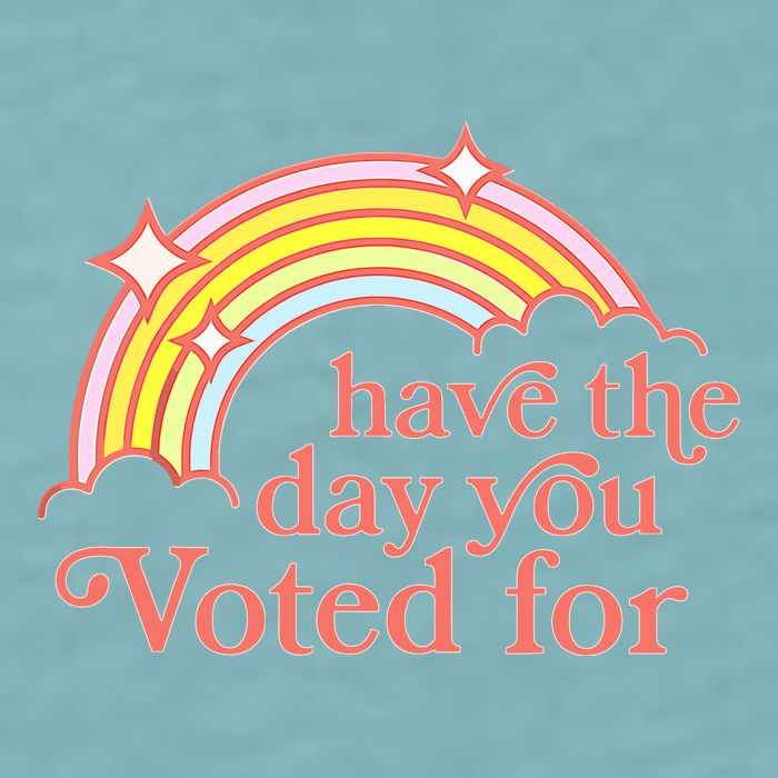 Have The Day You Voted For Sueded Cloud Jersey T-Shirt