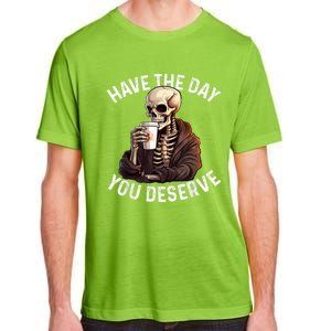 Have The Day You Deserve Motivational Skeleton Coffee Funny Adult ChromaSoft Performance T-Shirt