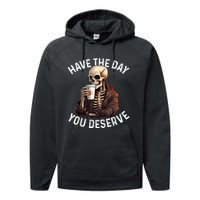 Have The Day You Deserve Motivational Skeleton Coffee Funny Performance Fleece Hoodie