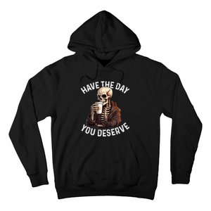 Have The Day You Deserve Motivational Skeleton Coffee Funny Hoodie