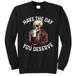 Have The Day You Deserve Motivational Skeleton Coffee Funny Sweatshirt