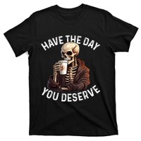 Have The Day You Deserve Motivational Skeleton Coffee Funny T-Shirt