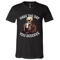 Have The Day You Deserve Motivational Skeleton Coffee Funny V-Neck T-Shirt