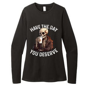 Have The Day You Deserve Motivational Skeleton Coffee Funny Womens CVC Long Sleeve Shirt