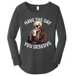 Have The Day You Deserve Motivational Skeleton Coffee Funny Women's Perfect Tri Tunic Long Sleeve Shirt