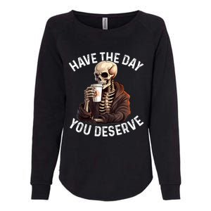 Have The Day You Deserve Motivational Skeleton Coffee Funny Womens California Wash Sweatshirt