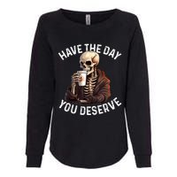 Have The Day You Deserve Motivational Skeleton Coffee Funny Womens California Wash Sweatshirt