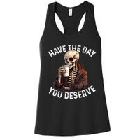 Have The Day You Deserve Motivational Skeleton Coffee Funny Women's Racerback Tank