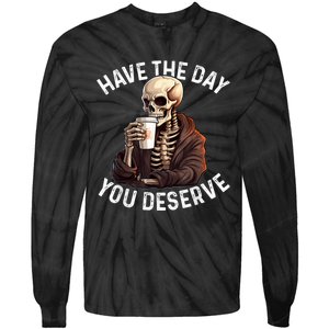 Have The Day You Deserve Motivational Skeleton Coffee Funny Tie-Dye Long Sleeve Shirt