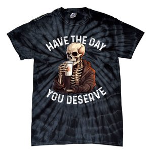 Have The Day You Deserve Motivational Skeleton Coffee Funny Tie-Dye T-Shirt