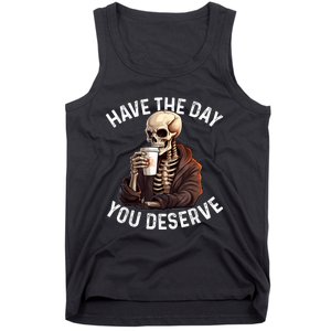 Have The Day You Deserve Motivational Skeleton Coffee Funny Tank Top