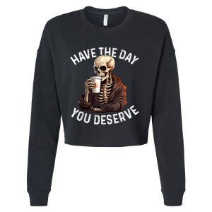 Have The Day You Deserve Motivational Skeleton Coffee Funny Cropped Pullover Crew