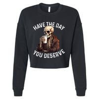 Have The Day You Deserve Motivational Skeleton Coffee Funny Cropped Pullover Crew