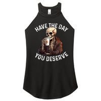 Have The Day You Deserve Motivational Skeleton Coffee Funny Women's Perfect Tri Rocker Tank