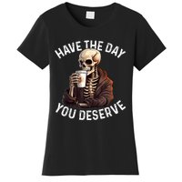 Have The Day You Deserve Motivational Skeleton Coffee Funny Women's T-Shirt