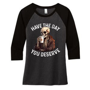 Have The Day You Deserve Motivational Skeleton Coffee Funny Women's Tri-Blend 3/4-Sleeve Raglan Shirt