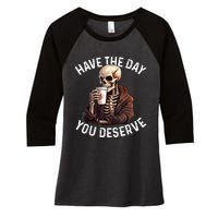 Have The Day You Deserve Motivational Skeleton Coffee Funny Women's Tri-Blend 3/4-Sleeve Raglan Shirt