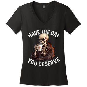 Have The Day You Deserve Motivational Skeleton Coffee Funny Women's V-Neck T-Shirt