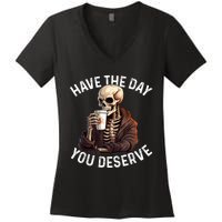 Have The Day You Deserve Motivational Skeleton Coffee Funny Women's V-Neck T-Shirt