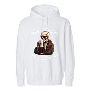 Have The Day You Deserve Motivational Skeleton Coffee Funny Garment-Dyed Fleece Hoodie