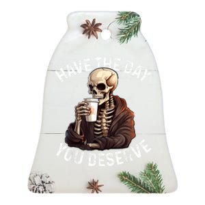 Have The Day You Deserve Motivational Skeleton Coffee Funny Ceramic Bell Ornament