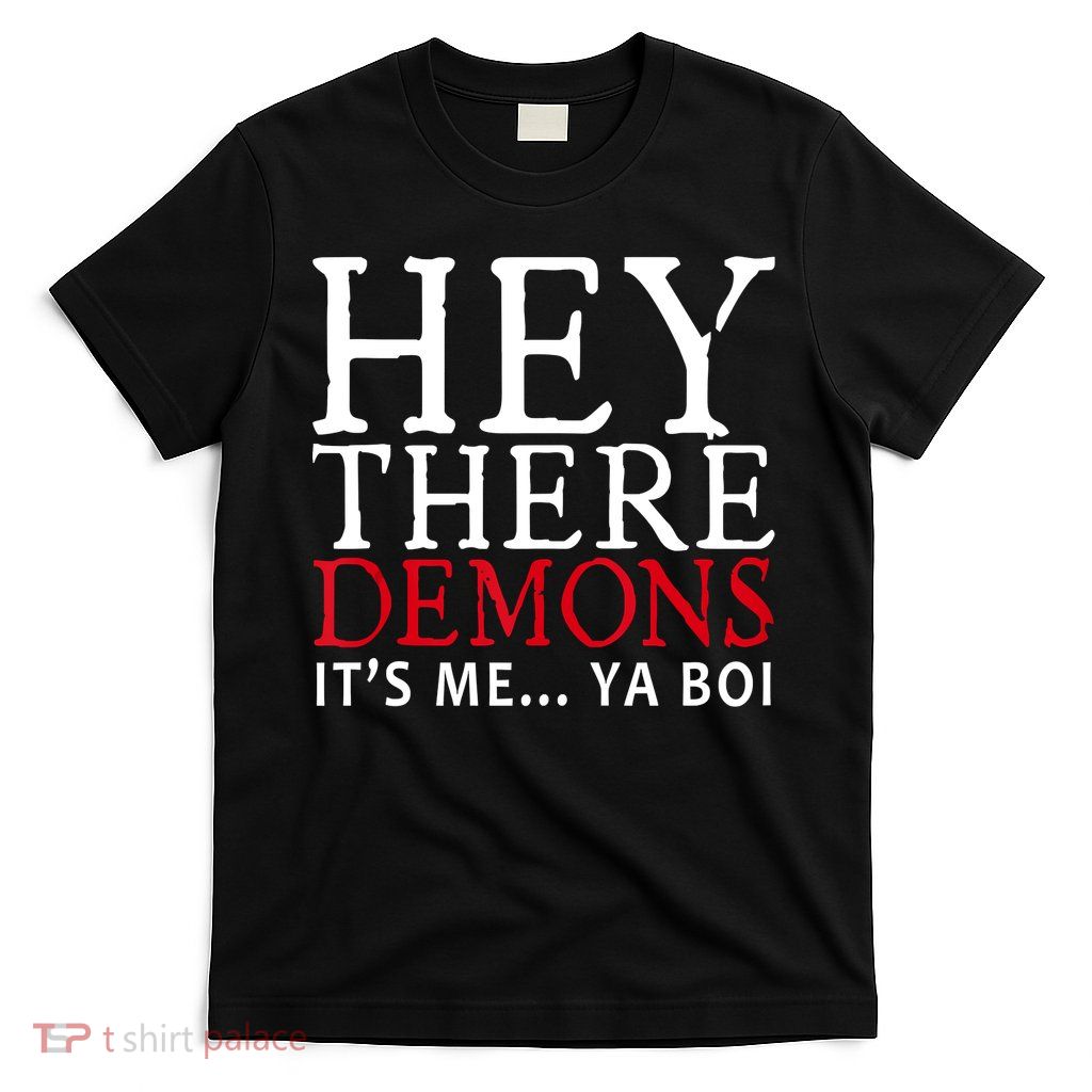 Hey There Demons It's Me Ya Boy Funny T-Shirt