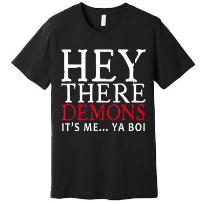 Hey There Demons It's Me Ya Boy Funny Premium T-Shirt