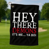 Hey There Demons It's Me Ya Boy Funny Golf Towel