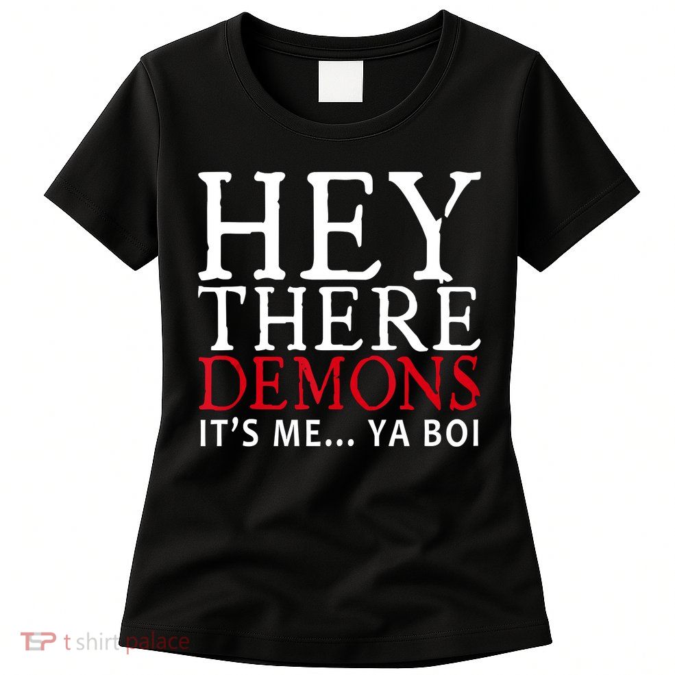 Hey There Demons It's Me Ya Boy Funny Womens T-Shirt