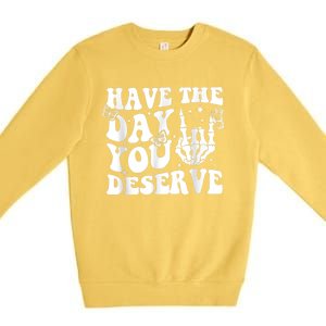 Have The Day You Deserve Fun Skeleton Motivational Quote Premium Crewneck Sweatshirt