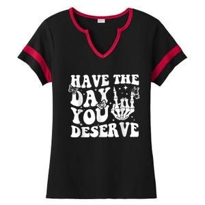 Have The Day You Deserve Fun Skeleton Motivational Quote Ladies Halftime Notch Neck Tee