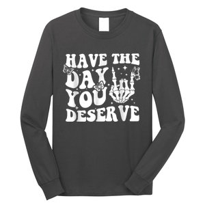 Have The Day You Deserve Fun Skeleton Motivational Quote Long Sleeve Shirt