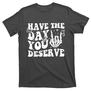 Have The Day You Deserve Fun Skeleton Motivational Quote T-Shirt