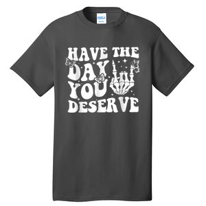 Have The Day You Deserve Fun Skeleton Motivational Quote Tall T-Shirt