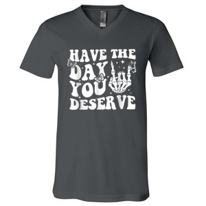 Have The Day You Deserve Fun Skeleton Motivational Quote V-Neck T-Shirt