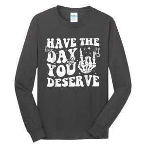 Have The Day You Deserve Fun Skeleton Motivational Quote Tall Long Sleeve T-Shirt