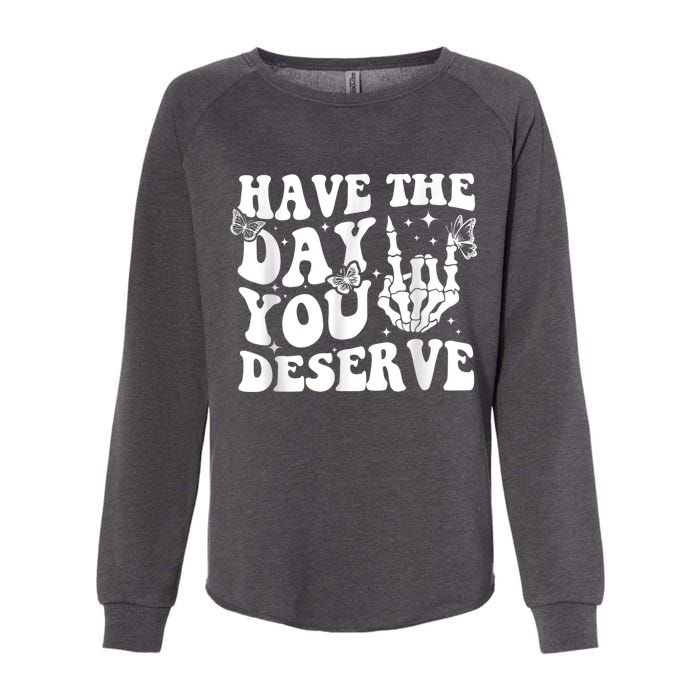 Have The Day You Deserve Fun Skeleton Motivational Quote Womens California Wash Sweatshirt