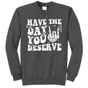 Have The Day You Deserve Fun Skeleton Motivational Quote Tall Sweatshirt