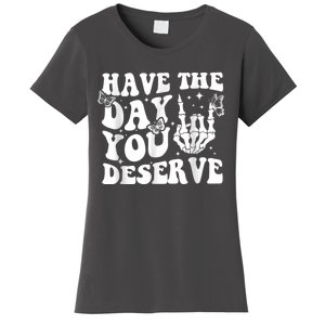 Have The Day You Deserve Fun Skeleton Motivational Quote Women's T-Shirt