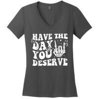 Have The Day You Deserve Fun Skeleton Motivational Quote Women's V-Neck T-Shirt