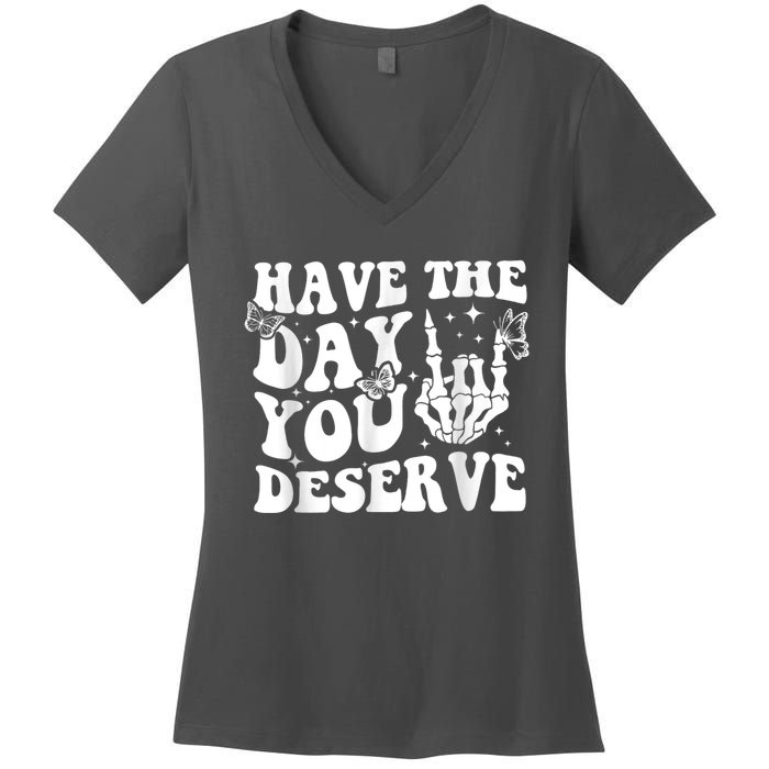 Have The Day You Deserve Fun Skeleton Motivational Quote Women's V-Neck T-Shirt