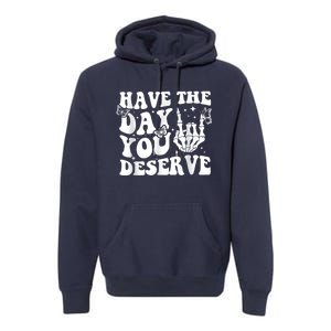 Have The Day You Deserve Fun Skeleton Motivational Quote Premium Hoodie