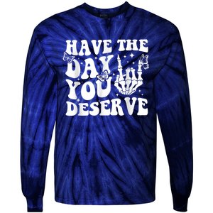 Have The Day You Deserve Fun Skeleton Motivational Quote Tie-Dye Long Sleeve Shirt