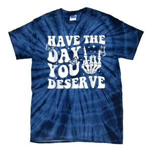 Have The Day You Deserve Fun Skeleton Motivational Quote Tie-Dye T-Shirt