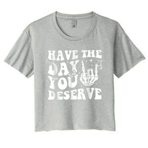 Have The Day You Deserve Fun Skeleton Motivational Quote Women's Crop Top Tee