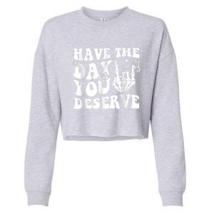 Have The Day You Deserve Fun Skeleton Motivational Quote Cropped Pullover Crew