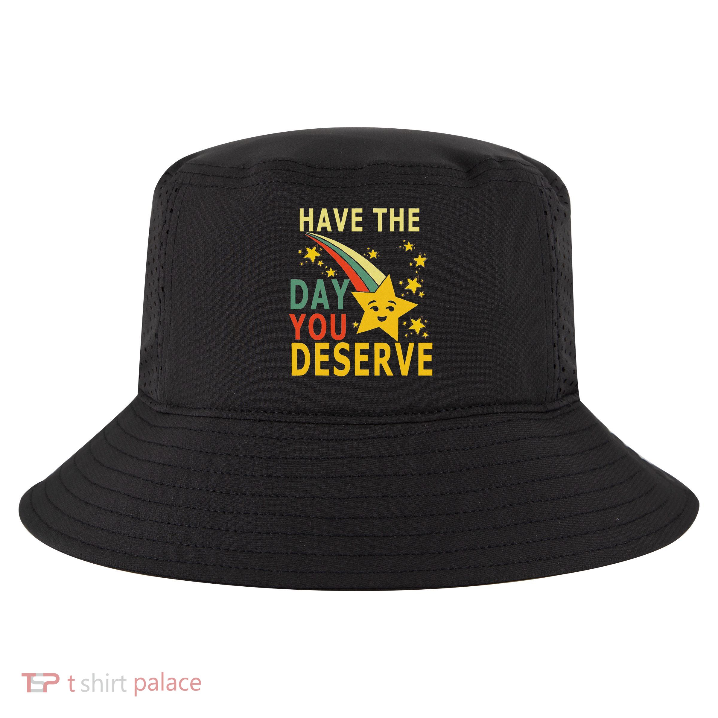 Have The Day You Deserve Saying Cool Motivational Quote Cool Comfort Performance Bucket Hat